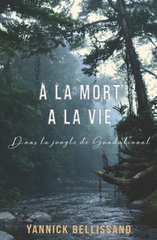 Paperback A la mort à la vie: dans la jungle de Guadalcanal [French] Book