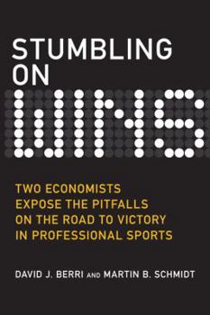 Hardcover Stumbling on Wins: Two Economists Expose the Pitfalls on the Road to Victory in Professional Sports Book