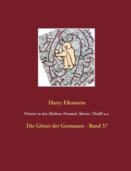 Paperback Priester in den Mythen: Hermod, Skirnir, Thialfi u.a.: Die Götter der Germanen - Band 37 [German] Book