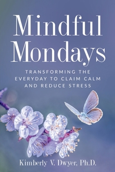 Paperback Mindful Mondays: Transforming the Everyday to Claim Calm and Reduce Stress Book
