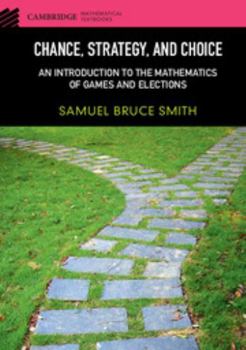 Hardcover Chance, Strategy, and Choice: An Introduction to the Mathematics of Games and Elections Book