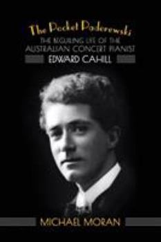 Paperback The Pocket Paderewski: The Beguiling Life of the Australian Concert Pianist Edward Cahill Book