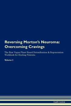 Paperback Reversing Morton's Neuroma: Overcoming Cravings The Raw Vegan Plant-Based Detoxification & Regeneration Workbook for Healing Patients. Volume 3 Book