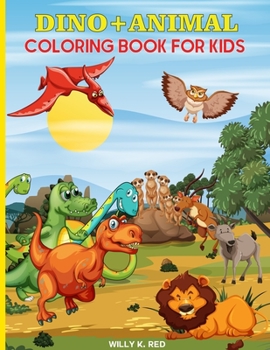 Dino and Animal Coloring Book for Kids: Dino and Animal Activity Book for Kids Ages 2-4 and 4-8, Boys or Girls, with 50 High Quality Illustrations .