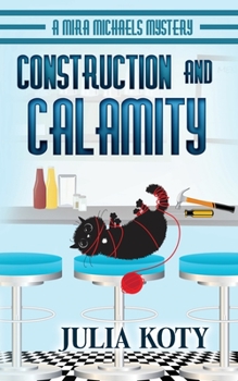 Construction and Calamity - Book #4 of the Mira Michaels Mystery