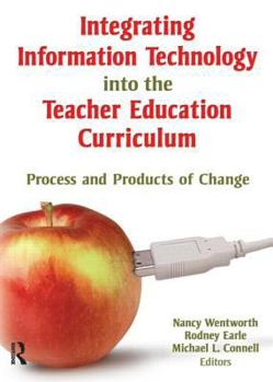 Paperback Integrating Information Technology Into the Teacher Education Curriculum: Process and Products of Change Book