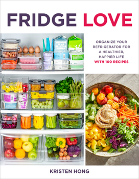 Paperback Fridge Love: Organize Your Refrigerator for a Healthier, Happier Life--With 100 Recipes Book