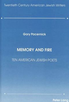 Memory and Fire: Ten American Jewish Poets (Twentieth Century American Jewish Writers)