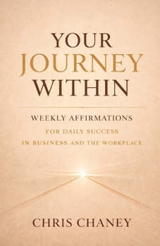 Paperback Your Journey Within: "Weekly Affirmations" For Daily Success in Your Business and the Workplace Book