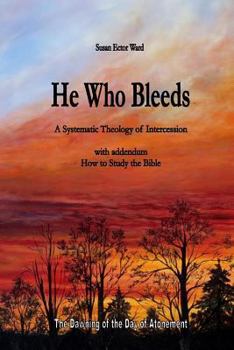 Paperback He Who Bleeds: A Systematic Theology of Intercession Book