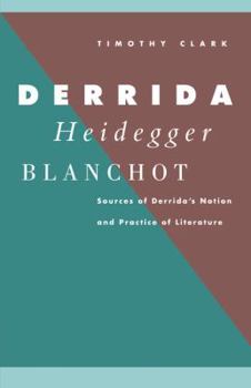 Paperback Derrida, Heidegger, Blanchot: Sources of Derrida's Notion and Practice of Literature Book