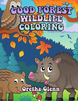 Good Forest Wildlife Coloring: Good FOREST WILDLIFE Coloring for kid age 1-21