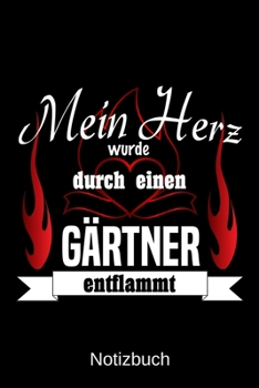 Mein Herz wurde durch einen G�rtner entflammt: A5 Notizbuch Liniert 120 Seiten Geschenk/Geschenkidee zum Geburtstag Weihnachten Ostern Vatertag Muttertag Namenstag