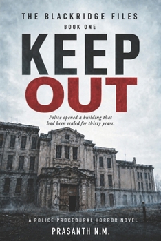 KEEP OUT (BOOK ONE OF THE BLACKRIDGE FILES): Police opened a building that had been sealed for thirty years. (A Police Procedural Horror Novel)