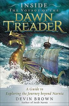 Paperback Inside the Voyage of the Dawn Treader: A Guide to Exploring the Journey Beyond Narnia Book