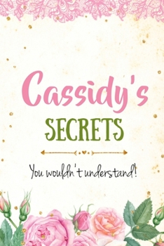 Cassidy's Secrets personalized name notebook for girls and women: Personalized Name Journal Writing Notebook For Girls, women, girlfriend, sister, ... 150 pages, 6X9, Soft cover, Glossy finish