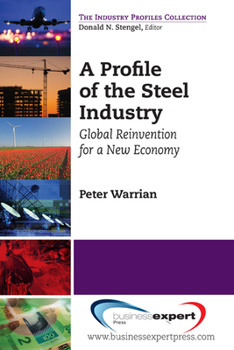 Paperback A Profile of the Steel Industry: Global Reinvention for a New Economy Book