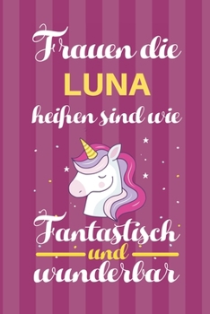 Paperback Notizbuch: Frauen Die Luna Hei?en Sind Wie Einh?rner (120 linierte Seiten, Softcover) Tagebebuch, Reisetagebuch, Skizzenbuch F?r [German] Book