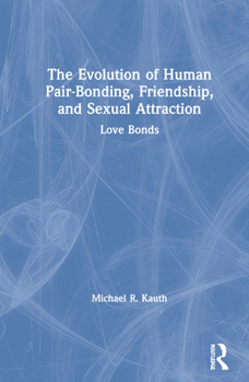 Hardcover The Evolution of Human Pair-Bonding, Friendship, and Sexual Attraction: Love Bonds Book