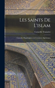 Hardcover Les Saints De L'islam: Légendes Hagiologiques & Croyances Algériennes [French] Book