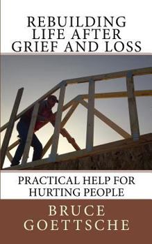 Paperback Rebuilding Life After Grief and Loss: Practical Help for Hurting People Book