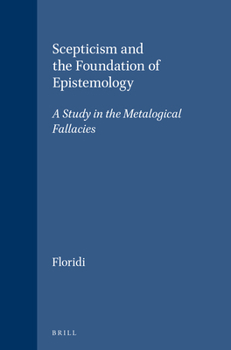 Scepticism and the Foundation of Epistemology: A Study in the Metalogical Fallacies