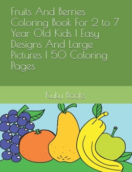 Paperback Coloring Book: Fruits And Berries, For 2 to 7 Year Old Kids, Easy Designs And Large Pictures, 50 Coloring Pages Book