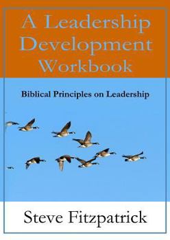 Paperback A Leadership Development Workbook -- Biblical Principles In Leadership Book
