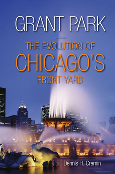 Paperback Grant Park: The Evolution of Chicago's Front Yard Book