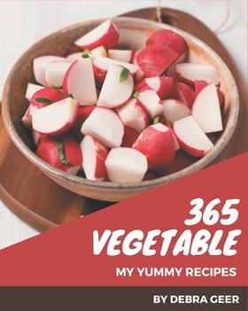 Paperback My 365 Yummy Vegetable Recipes: Enjoy Everyday With Yummy Vegetable Cookbook! Book