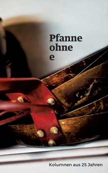 Paperback Pfanne ohne e: Kolumnen aus 25 Jahren [German] Book