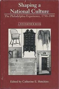 Hardcover Shaping a National Culture: The Philadelphia Experience, 1750-1800 Book