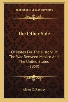 Paperback The Other Side: Or Notes For The History Of The War Between Mexico And The United States (1850) Book