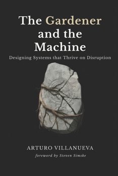 Paperback The Gardener and the Machine: Designing Systems that Thrive on Disruption Book