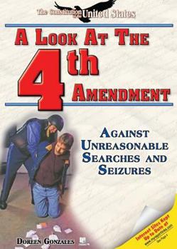Library Binding A Look at the Fourth Amendment: Against Unreasonable Searches and Seizures Book