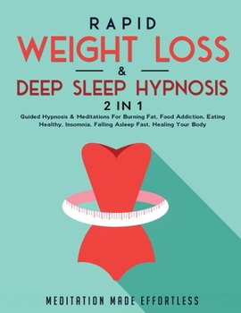 Paperback Rapid Weight Loss & Deep Sleep Hypnosis (2 in 1): Guided Hypnosis & Meditations For Burning Fat, Food Addiction, Eating Healthy, Insomnia, Falling Asl Book