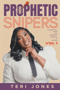 Paperback Prophetic Snipers: A Revelatory Guide for Accuracy in Prayer Book