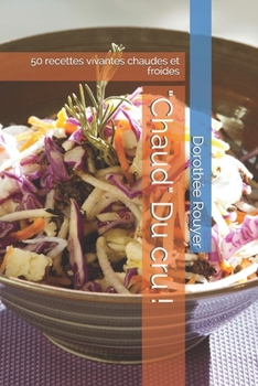 Paperback Chaud Du cru !: 50 recettes vivantes chaudes et froides [French] Book