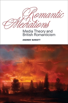Paperback Romantic Mediations: Media Theory and British Romanticism Book