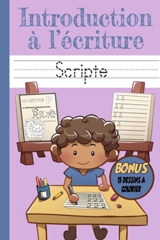 Paperback Introduction à l'écriture Scripte: Cahier d'écriture Scripte en Majuscule et Miniscule, introduction à l'écriture de l'alphabet, Coloriage des lettres [French] Book
