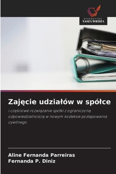 Zajecie udzialów w spólce: i czesciowe rozwiazanie spólki z ograniczona odpowiedzialnoscia w nowym kodeksie postepowania cywilnego (Polish Edition)