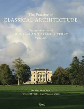 Hardcover The Practice of Classical Architecture: The Architecture of Quinlan and Francis Terry, 2005-2015 Book