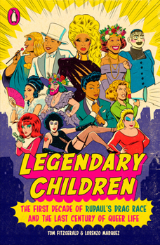 Paperback Legendary Children: The First Decade of Rupaul's Drag Race and the Last Century of Queer Life Book