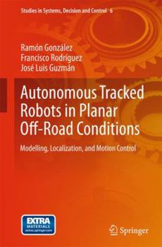 Hardcover Autonomous Tracked Robots in Planar Off-Road Conditions: Modelling, Localization, and Motion Control Book