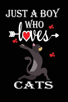 Just a Boy Who Loves Cats: Gift for Cats Lovers, Cats Lovers Journal / Notebook / Diary / Birthday Gift