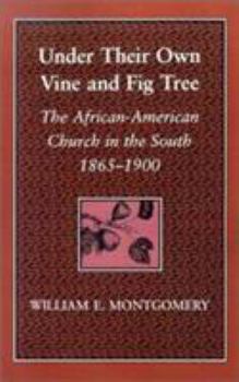 Paperback Under Their Own Vine and Fig Tree: The African-American Church in the South 1865-1900 Book