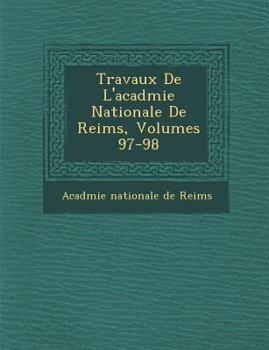 Travaux de L'Acad Mie Nationale de Reims, Volumes 97-98