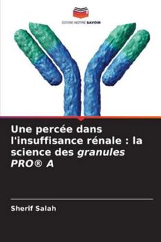 Paperback Une percée dans l'insuffisance rénale: la science des granules PRO(R) A [French] Book