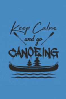 Paperback Keep Calm and Go Canoeing: Notebook CANOEING Planer Kanusport Notizbuch kariert squared Kayak Journal 6x9 karo Book