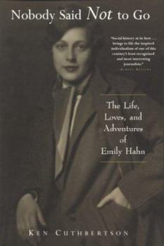 Paperback Nobody Said Not to Go: The Life, Loves, and Adventures of Emily Hahn Book